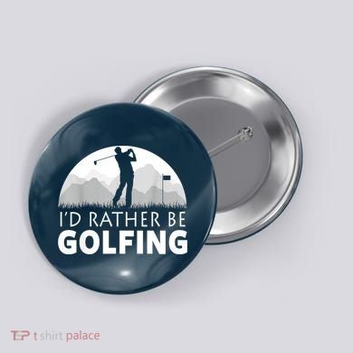 Golf Id Rather Be Golfing Funny Golf Gift Button