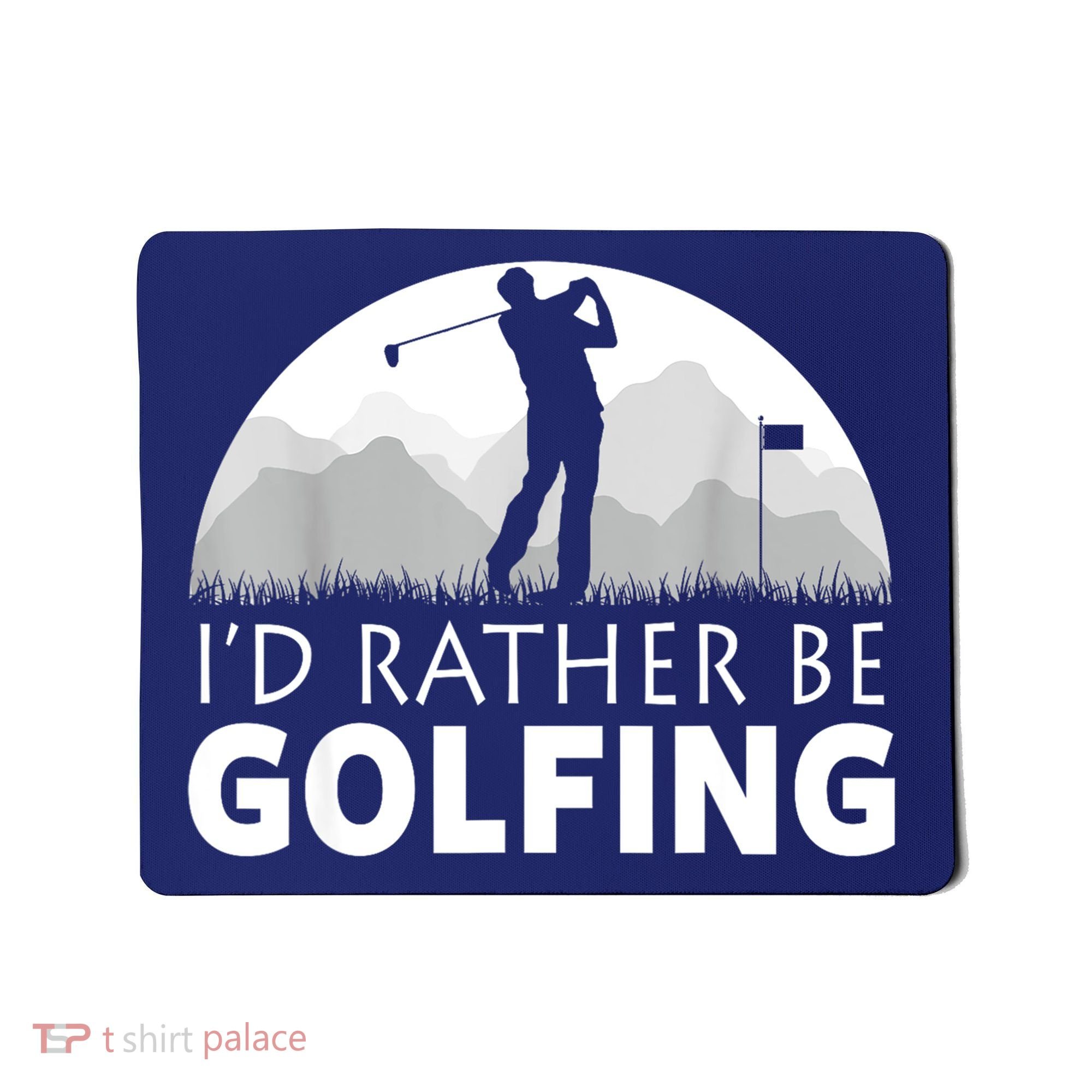 Golf Id Rather Be Golfing Funny Golf Gift Mousepad
