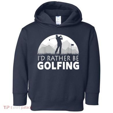 Golf Id Rather Be Golfing Funny Golf Gift Toddler Hoodie