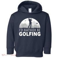 Golf Id Rather Be Golfing Funny Golf Gift Toddler Hoodie thumb 0