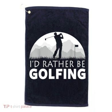 Golf Id Rather Be Golfing Funny Golf Gift Golf Towel