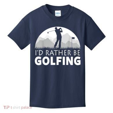 Golf Id Rather Be Golfing Funny Golf Gift Kids T-Shirt