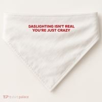 Gaslighting Isn't Real You're Just Crazy  USA-Made Doggie Bandana thumb 0