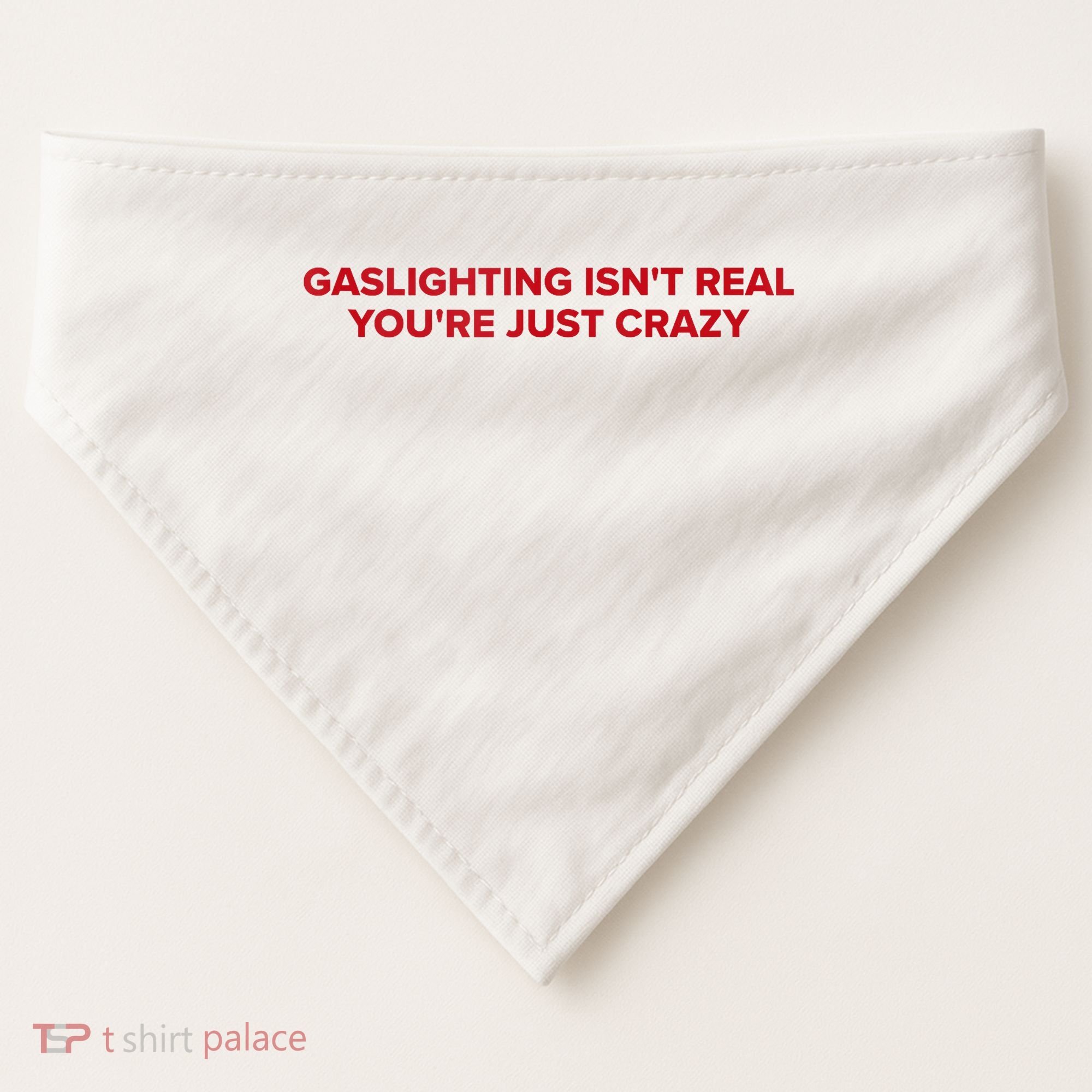 Gaslighting Isn't Real You're Just Crazy  USA-Made Doggie Bandana