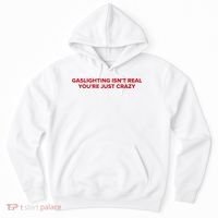 Gaslighting Isn't Real You're Just Crazy  Hoodie thumb 0