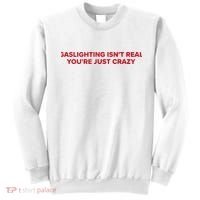 Gaslighting Isn't Real You're Just Crazy  Sweatshirt thumb 0