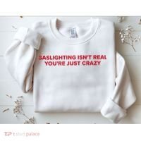 Gaslighting Isn't Real You're Just Crazy  Sweatshirt thumb 2