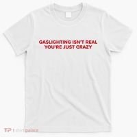 Gaslighting Isn't Real You're Just Crazy  T-Shirt thumb 0