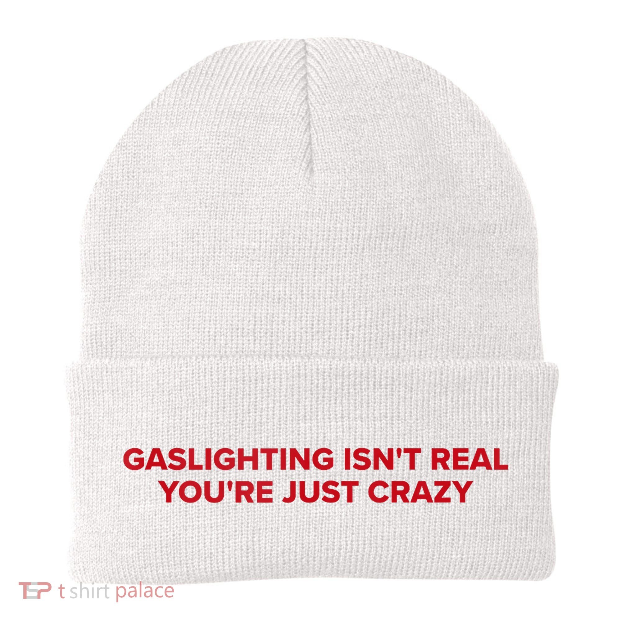 Gaslighting Isn't Real You're Just Crazy  Beanie