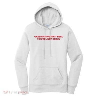 Gaslighting Isn't Real You're Just Crazy  Women's Hoodie