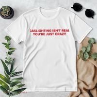 Gaslighting Isn't Real You're Just Crazy  Premium T-Shirt thumb 2