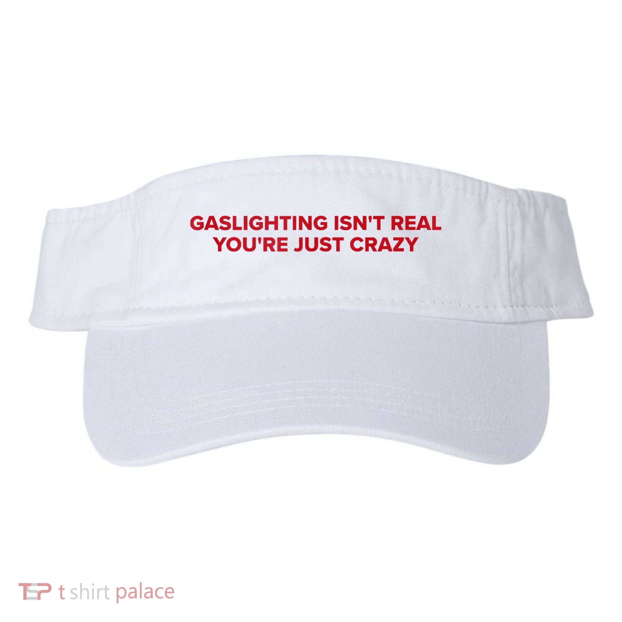 Gaslighting Isn't Real You're Just Crazy  Visor