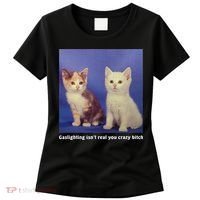 Gaslighting Isnt Real You Crazy B.I.T.C.H Funny Cat Lover Women's T-Shirt thumb 0