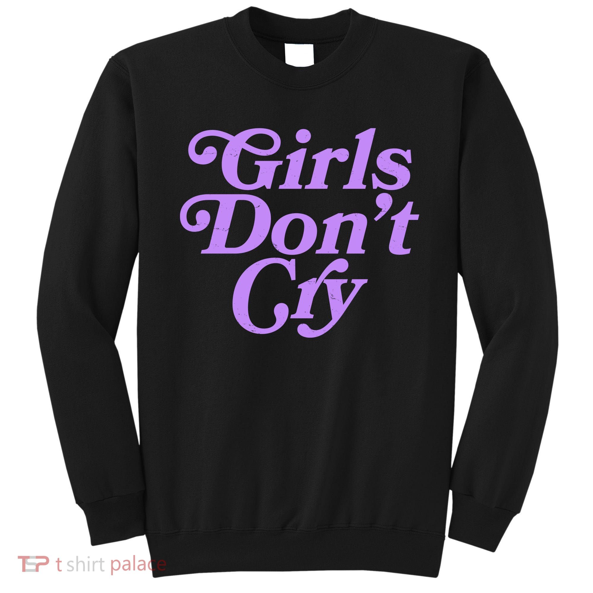 Girls Don't Cry Sweatshirt