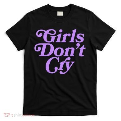 Girls Don't Cry T-Shirt