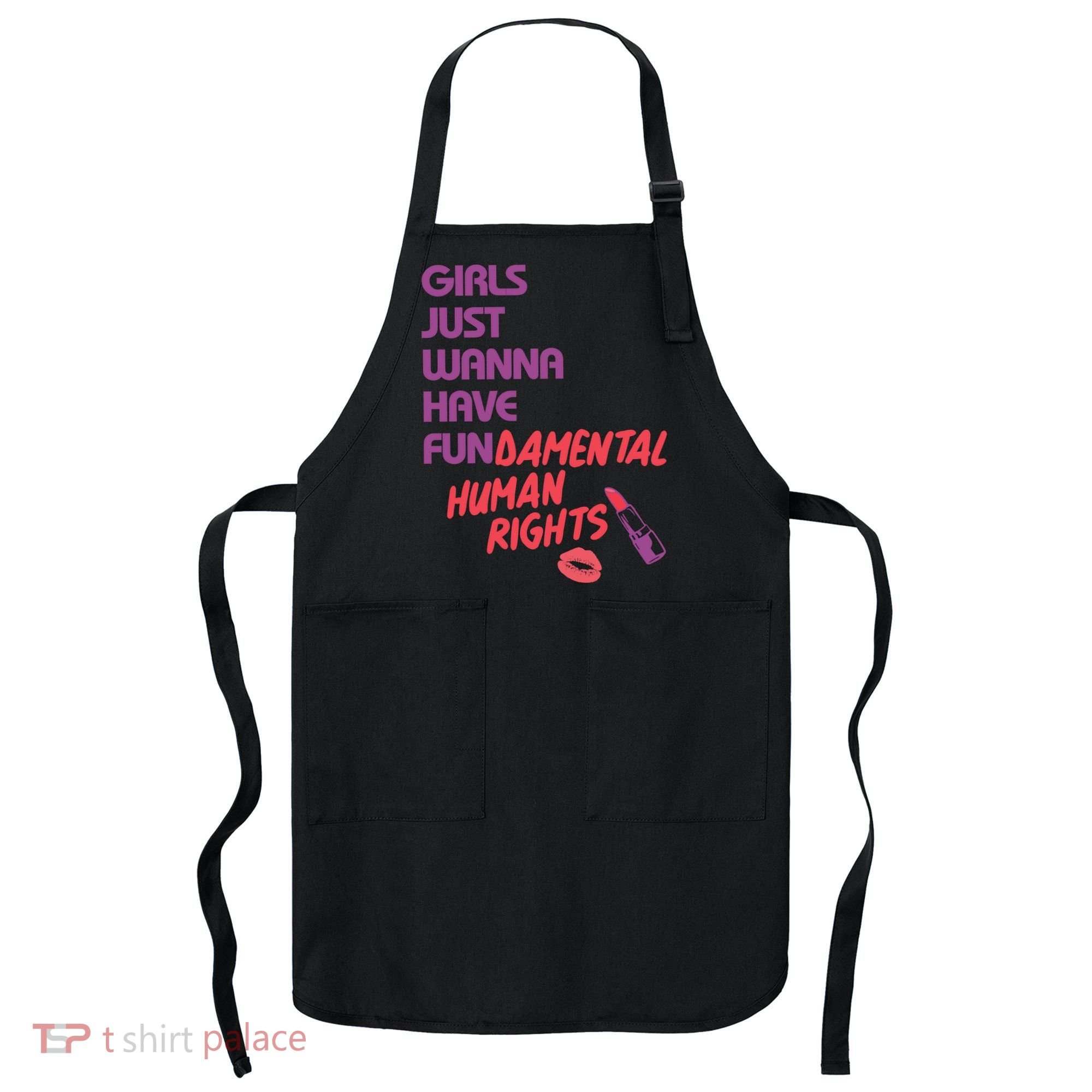 Girls Just Wanna Have Fun-damental Human Rights Apron