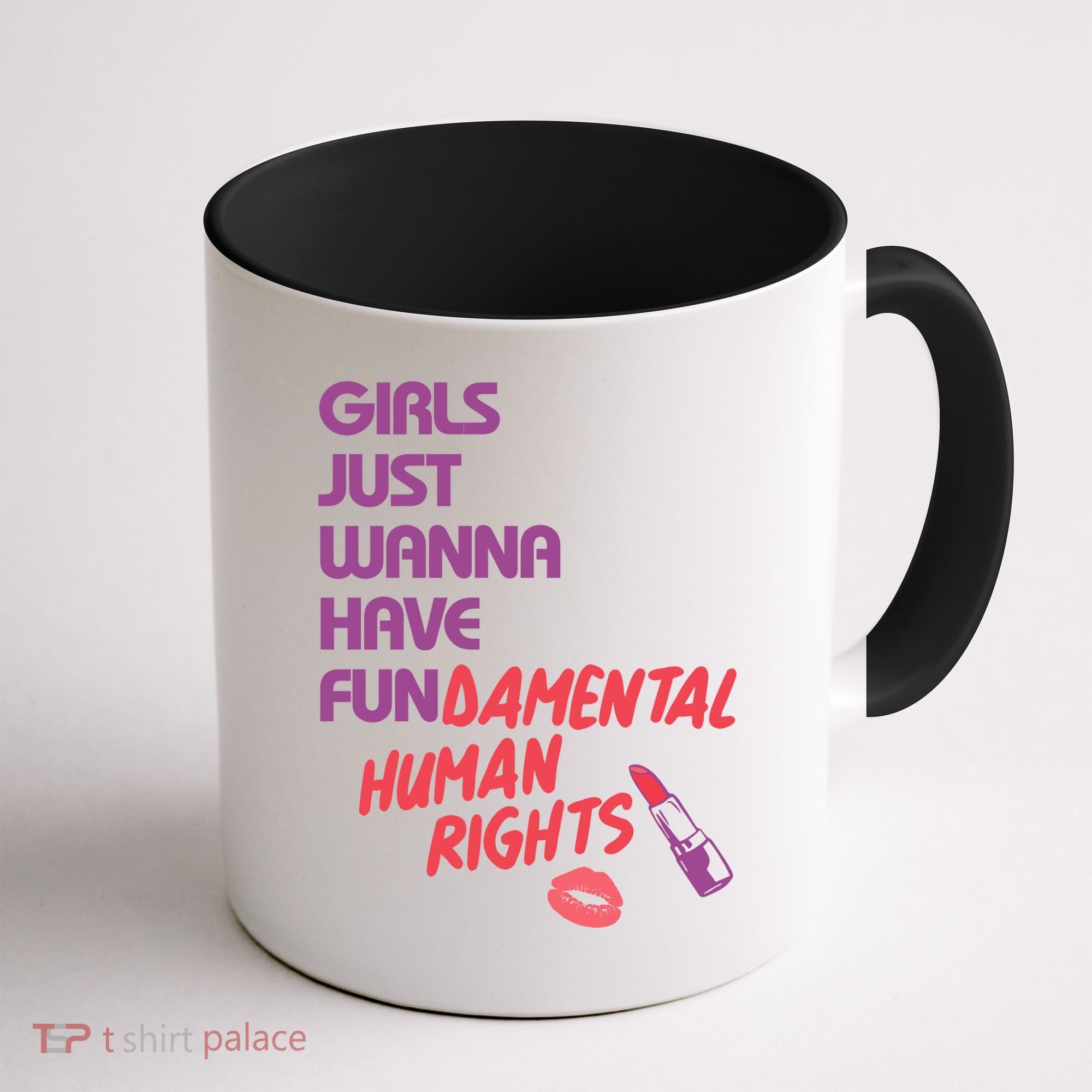 Girls Just Wanna Have Fun-damental Human Rights Coffee Mug