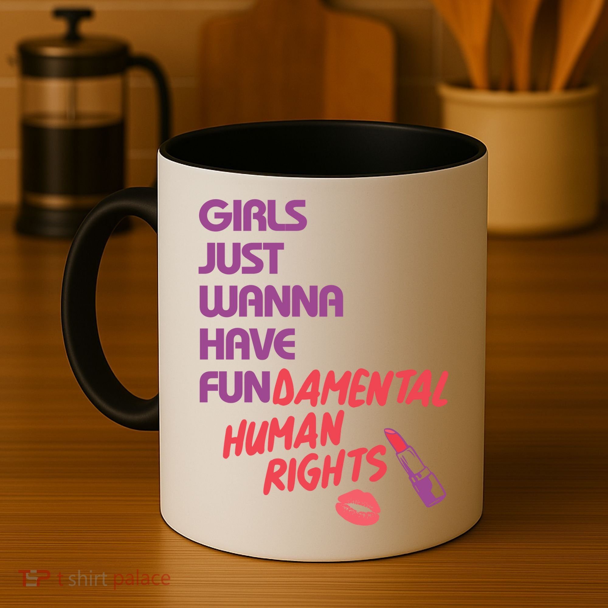 Girls Just Wanna Have Fun-damental Human Rights Coffee Mug