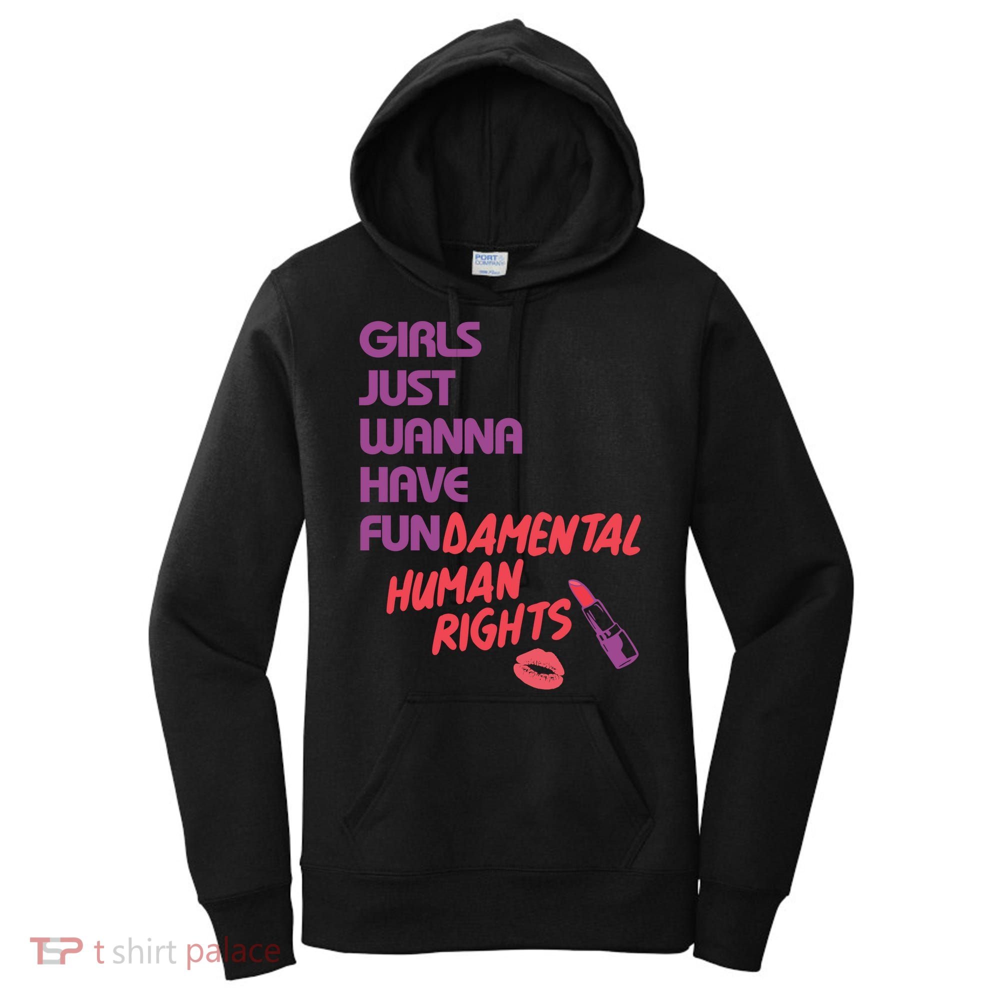Girls Just Wanna Have Fun-damental Human Rights Women's Hoodie