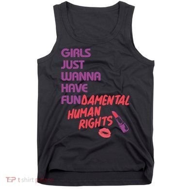 Girls Just Wanna Have Fun-damental Human Rights Tank Top