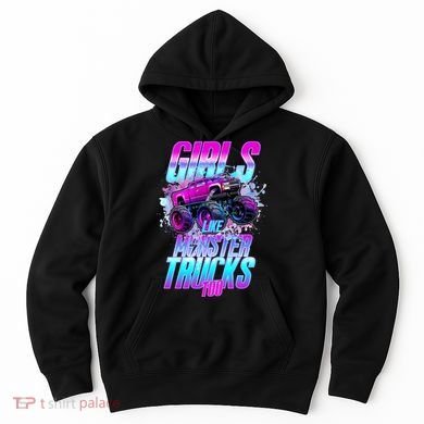 Girls Like Monster Trucks Too Hoodie
