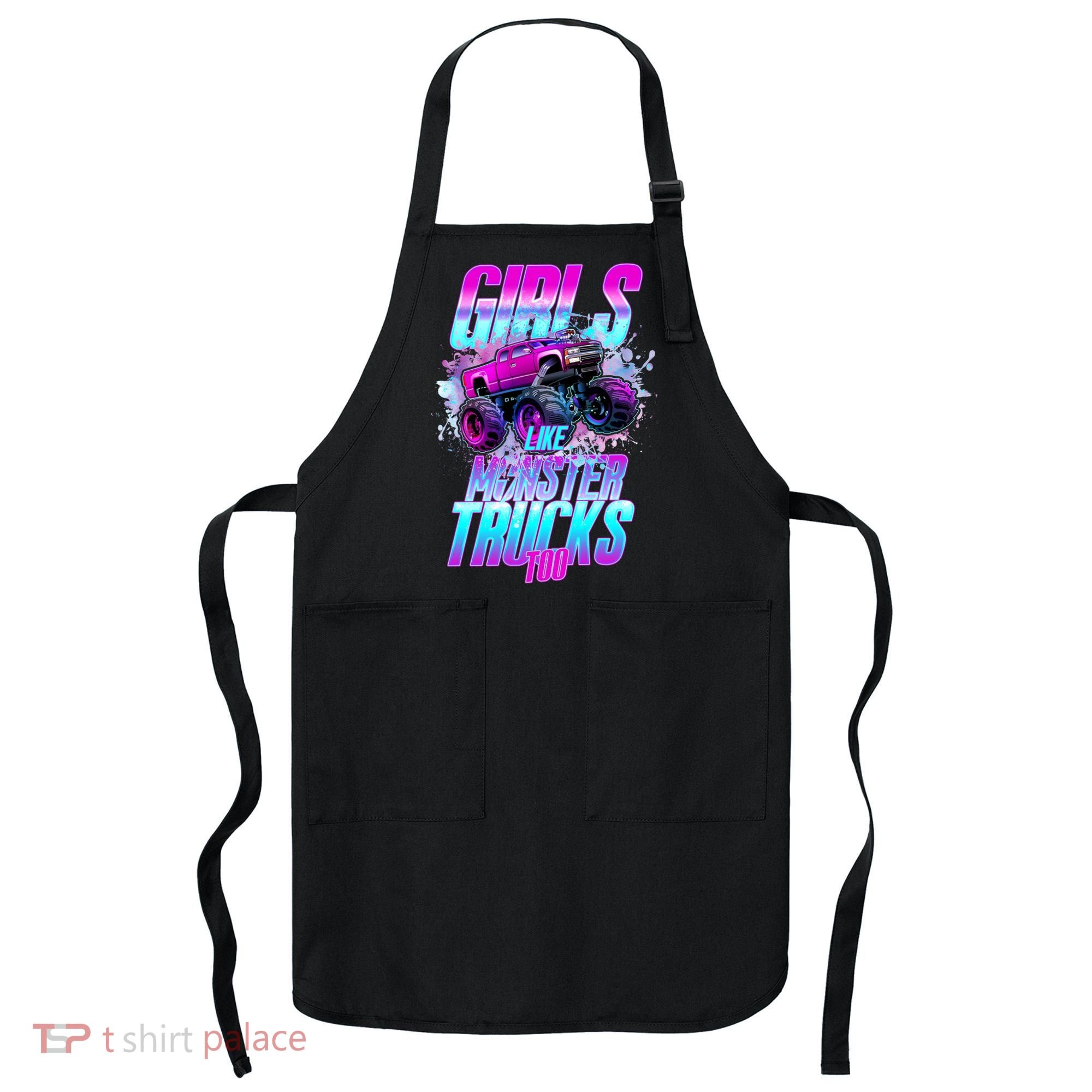Girls Like Monster Trucks Too Apron
