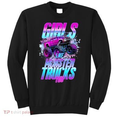 Girls Like Monster Trucks Too Sweatshirt