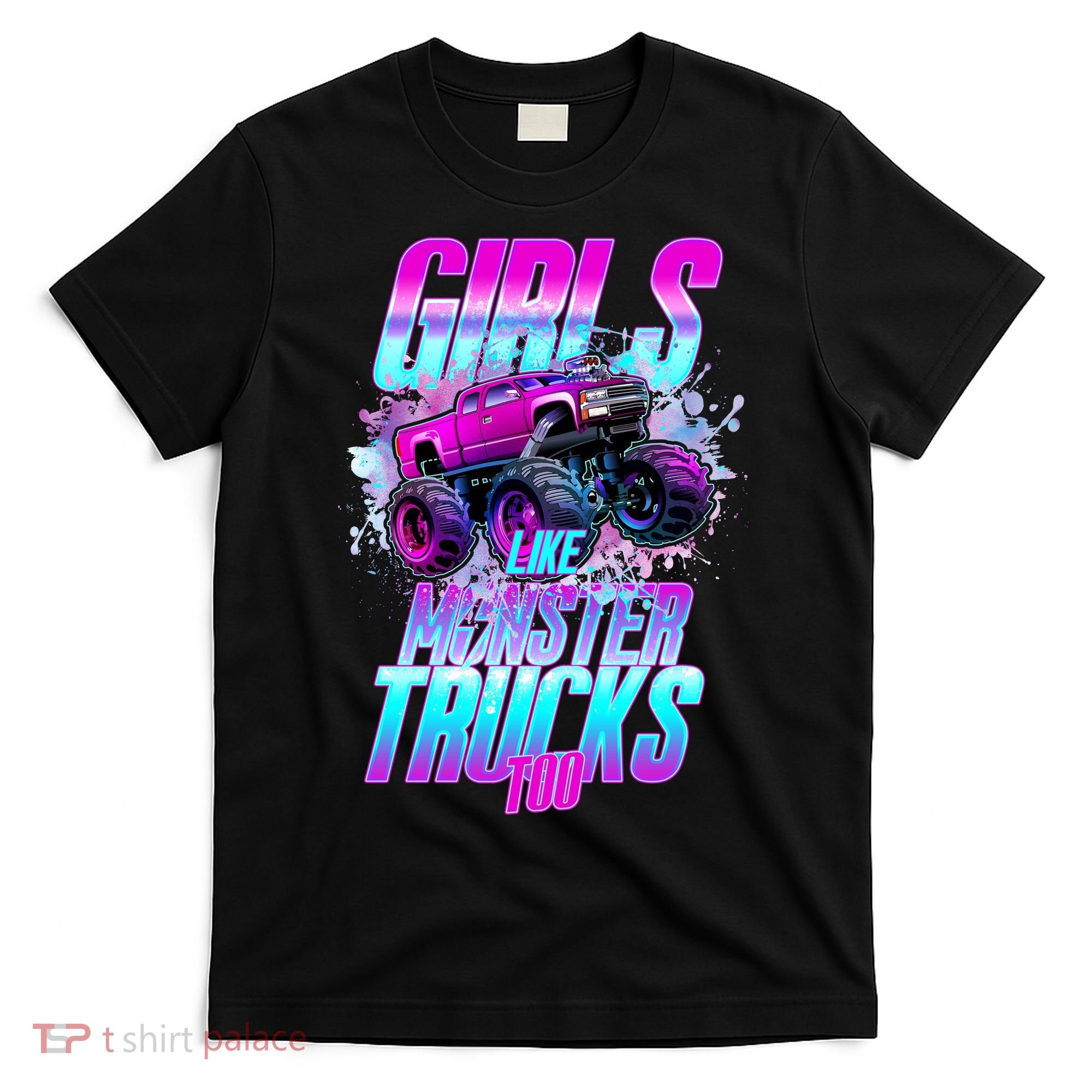 Girls Like Monster Trucks Too T-Shirt