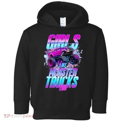 Girls Like Monster Trucks Too Toddler Hoodie