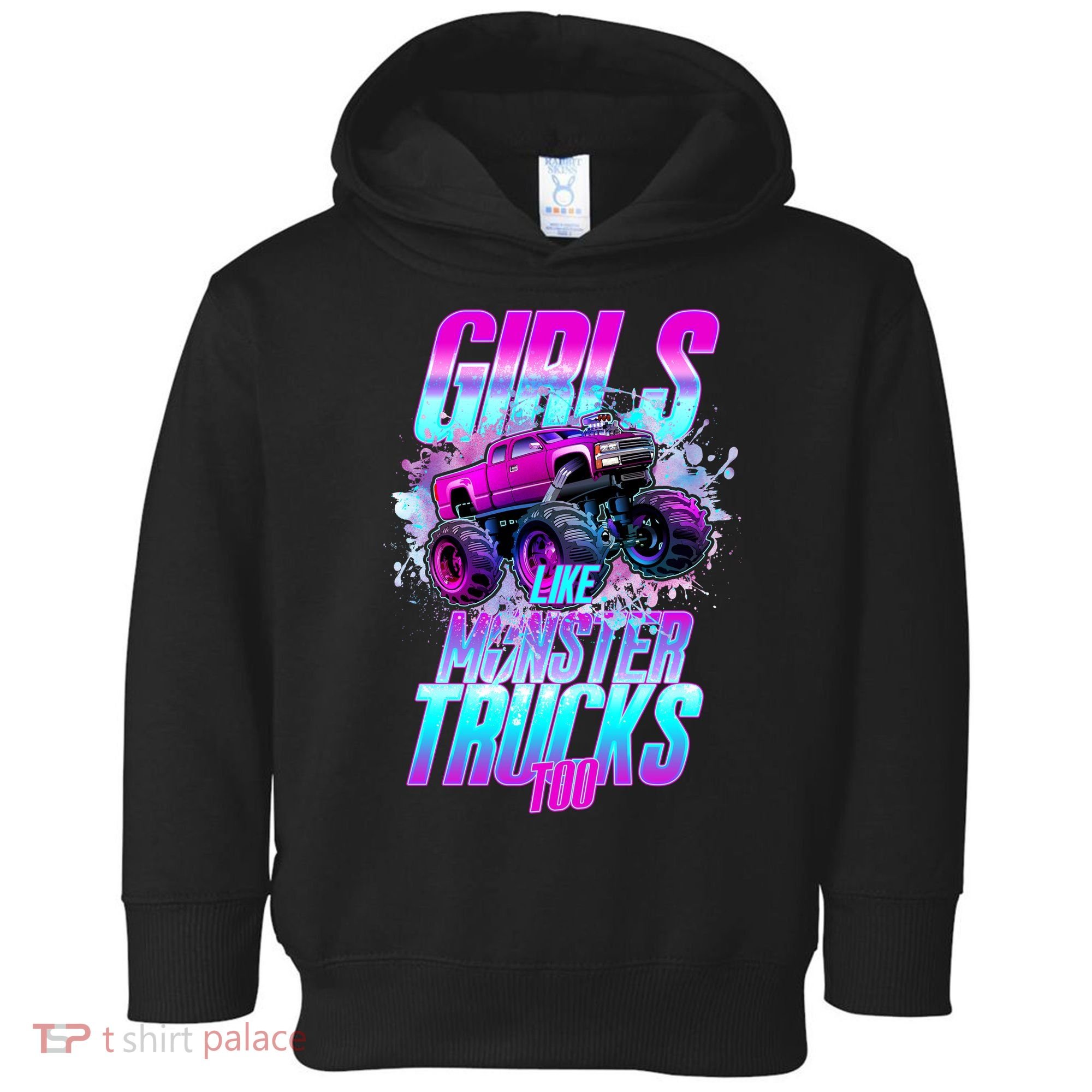 Girls Like Monster Trucks Too Toddler Hoodie