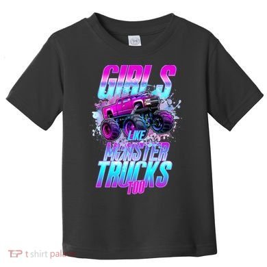 Girls Like Monster Trucks Too Toddler T-Shirt