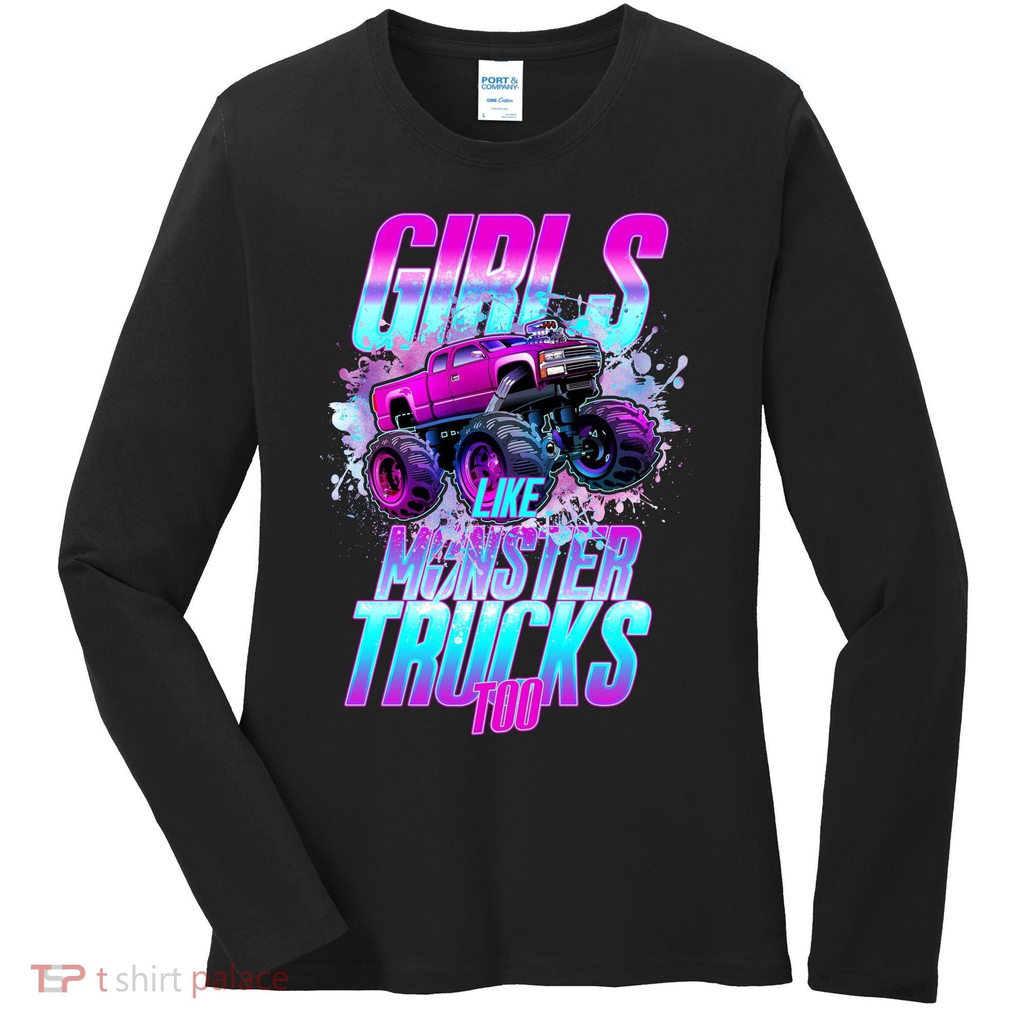 Girls Like Monster Trucks Too Women's Long Sleeve Shirt