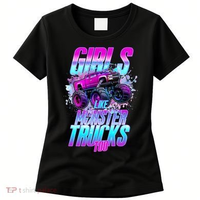 Girls Like Monster Trucks Too Women's T-Shirt