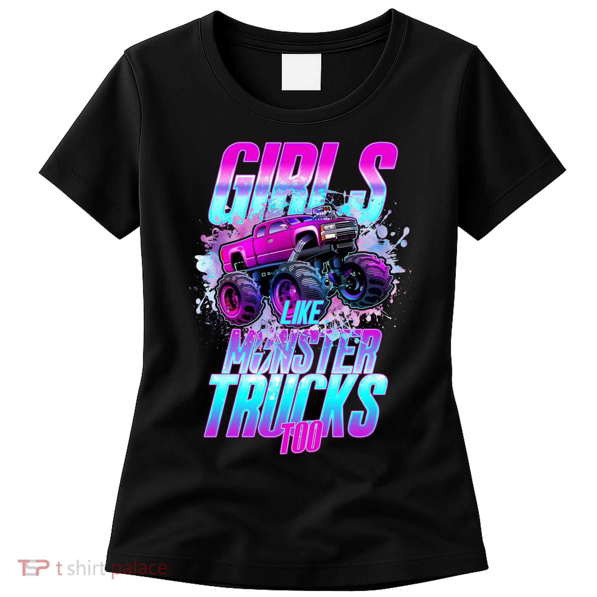 Girls Like Monster Trucks Too Women's T-Shirt