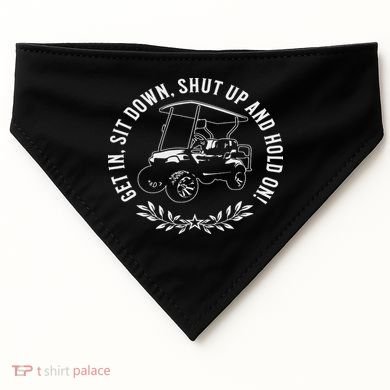 Get In Sit Down Shut Up And Hold On Funny Golf Cart Design USA-Made Doggie Bandana