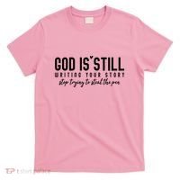 God Is Still Writing Your Story Stop Trying To Steal The Pen Trust God T-Shirt thumb 0