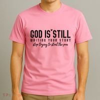 God Is Still Writing Your Story Stop Trying To Steal The Pen Trust God T-Shirt thumb 3