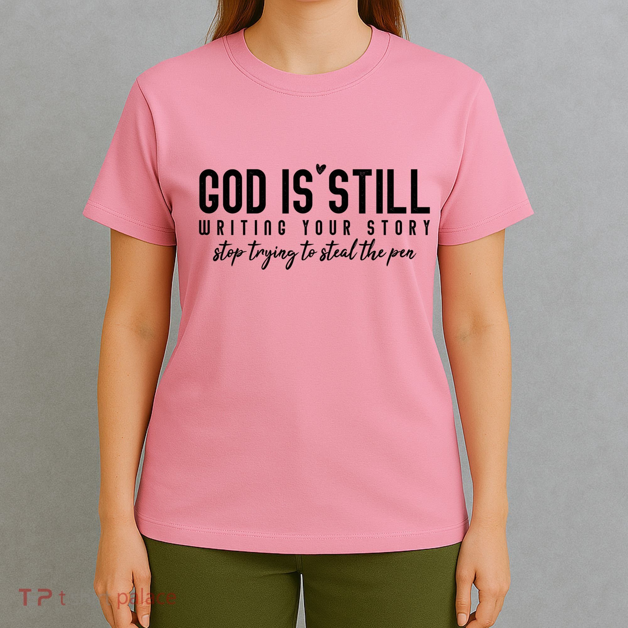 God Is Still Writing Your Story Stop Trying To Steal The Pen Trust God T-Shirt