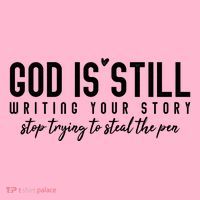 God Is Still Writing Your Story Stop Trying To Steal The Pen Trust God T-Shirt thumb 7
