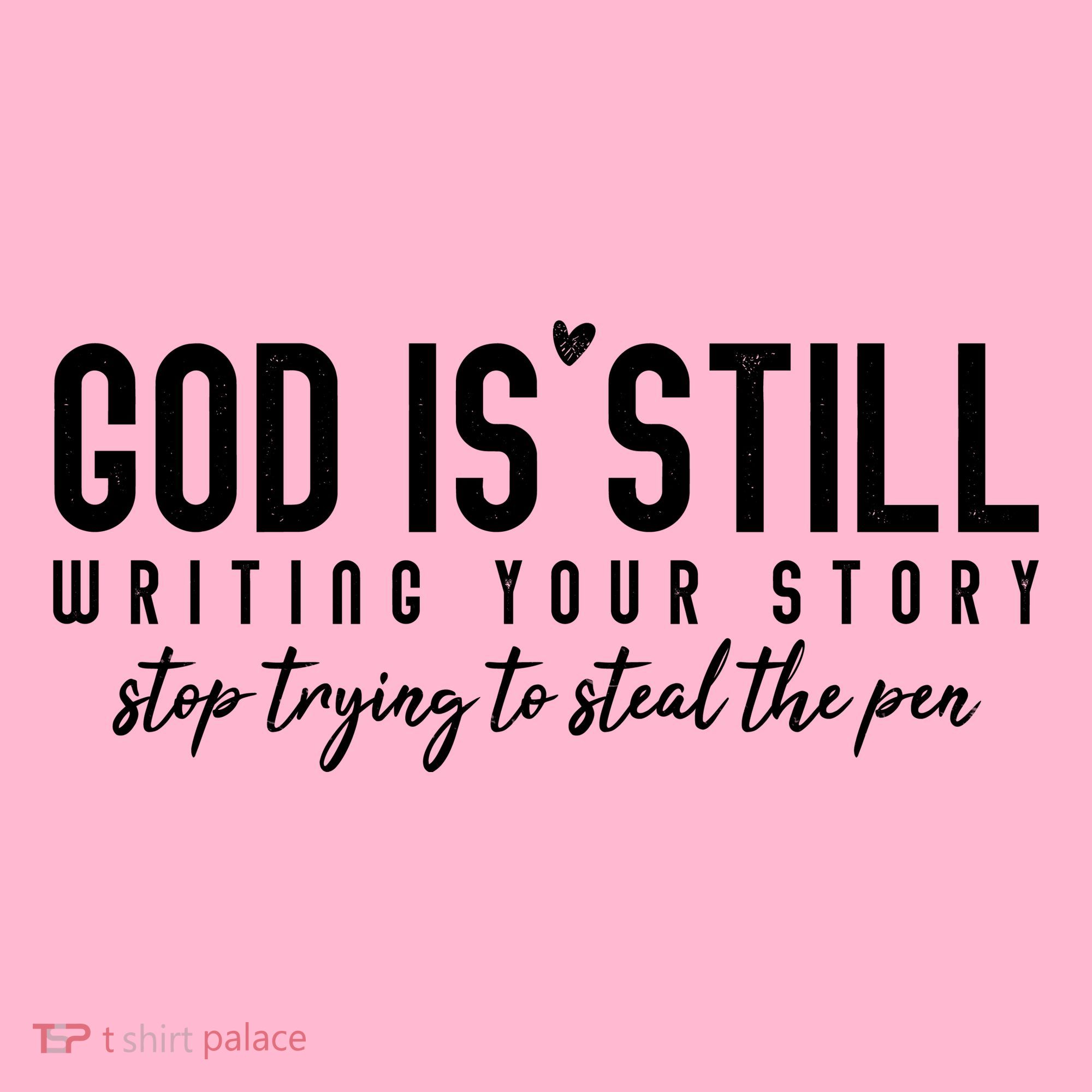 God Is Still Writing Your Story Stop Trying To Steal The Pen Trust God T-Shirt