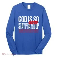 God Is So Good Stay Prayed Up Long Sleeve Shirt thumb 0