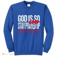 God Is So Good Stay Prayed Up Sweatshirt thumb 0