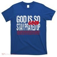 God Is So Good Stay Prayed Up T-Shirt thumb 0