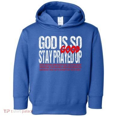 God Is So Good Stay Prayed Up Toddler Hoodie