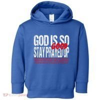 God Is So Good Stay Prayed Up Toddler Hoodie thumb 0