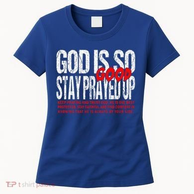 God Is So Good Stay Prayed Up Women's T-Shirt
