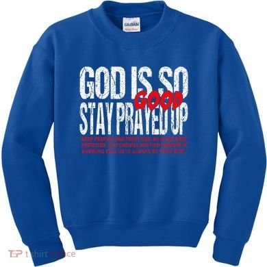 God Is So Good Stay Prayed Up Kids Sweatshirt