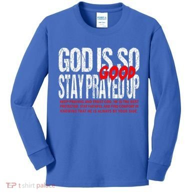 God Is So Good Stay Prayed Up Kids Long Sleeve Shirt