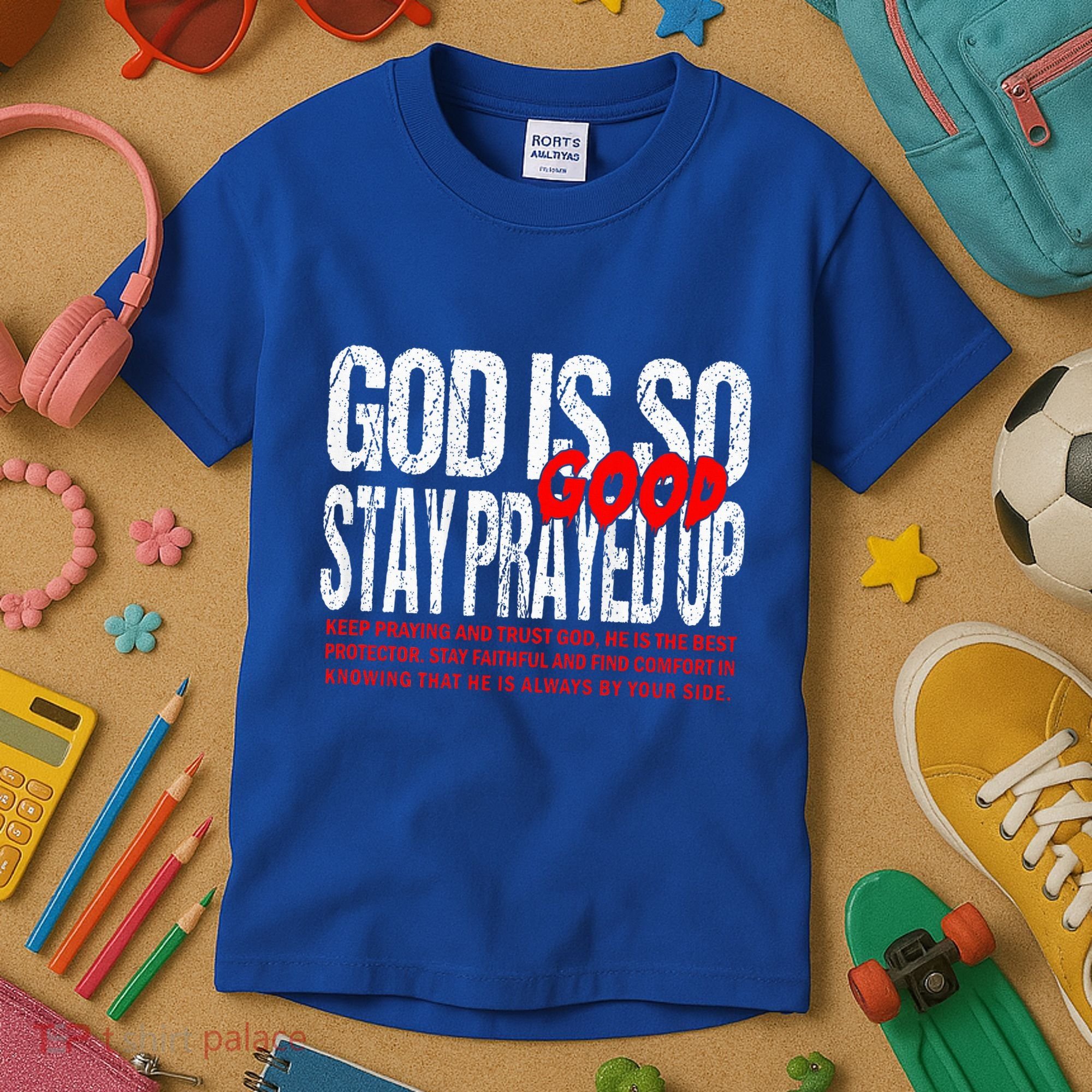 God Is So Good Stay Prayed Up Kids T-Shirt