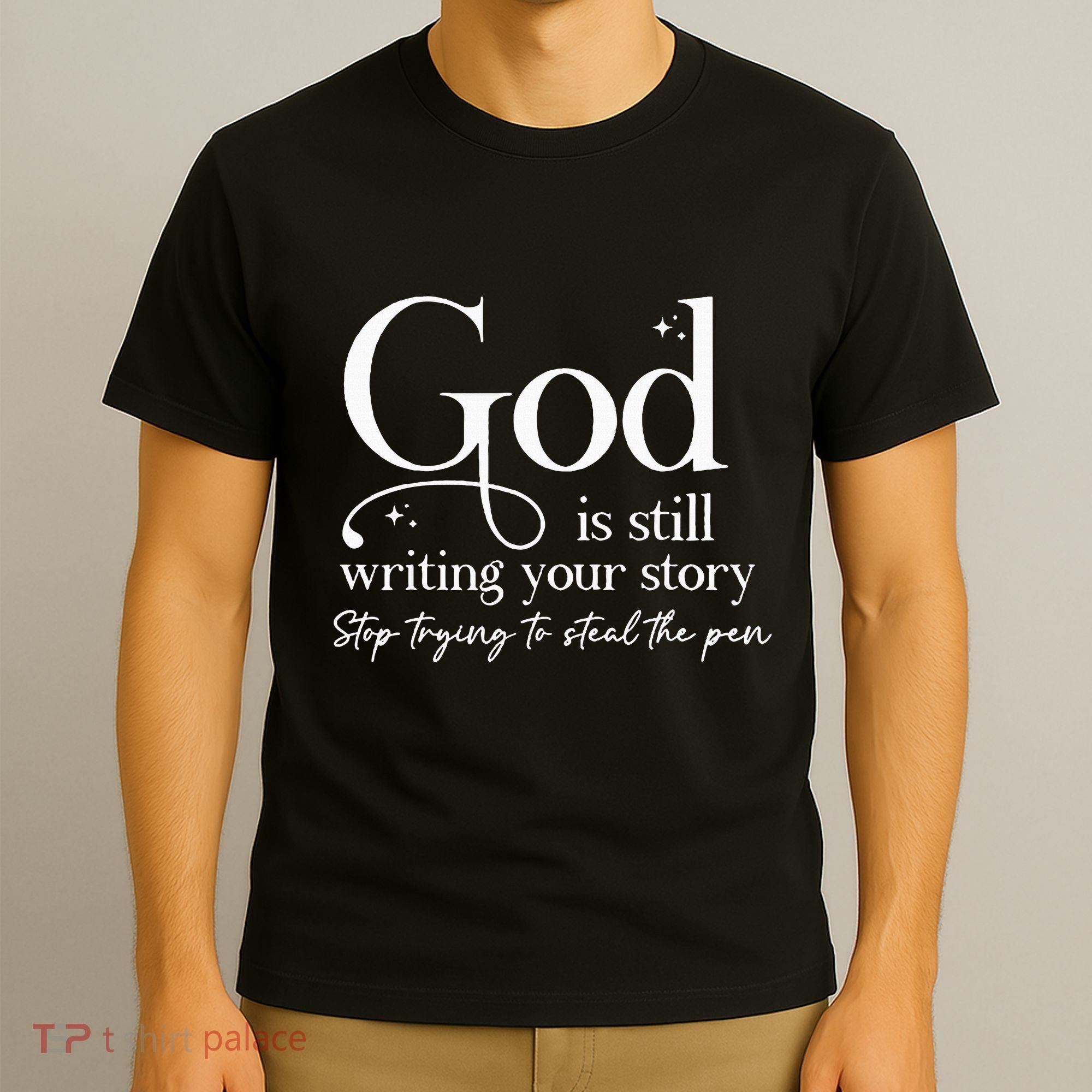 God Is Still Writing Your Story Stop Trying To Steal The Pen T-Shirt